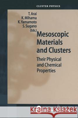 Mesoscopic Materials and Clusters: Their Physical and Chemical Properties Arai, Toshihiro 9783662086766 Springer