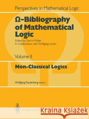 Ω-Bibliography of Mathematical Logic: Non-Classical Logics Rautenberg, Wolfgang 9783662090572 Springer