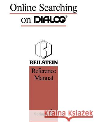 Online Searching on Dialog(r): Beilstein Reference Manual Heller, Stephen R. 9783662090800