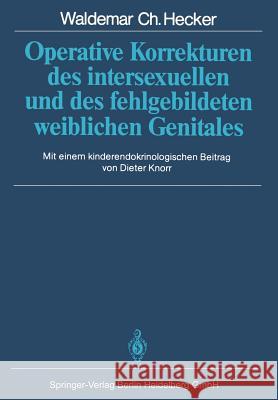 Operative Korrekturen Des Intersexuellen Und Des Fehlgebildeten Weiblichen Genitales Hecker, Waldemar C. 9783662090886