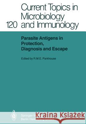 Parasite Antigens in Protection, Diagnosis and Escape R.M.E. Parkhouse 9783662091999 Springer-Verlag Berlin and Heidelberg GmbH & 