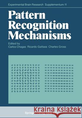 Pattern Recognition Mechanisms Carlos Chagas Ricardo Gattass Charles Gross 9783662092262