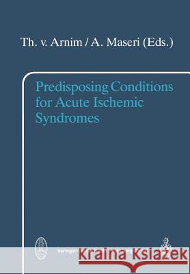 Predisposing Conditions for Acute Ischemic Syndromes T. V. Arnim A. Maseri 9783662094365 Steinkopff-Verlag Darmstadt