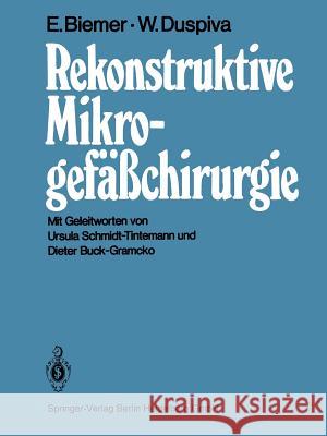 Rekonstruktive Mikrogefäßchirurgie Edgar Biemer Wolfgang Duspiva Ursula Schmidt-Tintemann 9783662097380