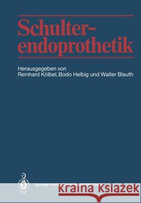 Schulterendoprothetik Reinhard Kolbel Bodo Helbig Walter Blauth 9783662098233 Springer