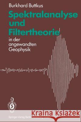 Spektralanalyse Und Filtertheorie: In Der Angewandten Geophysik Buttkus, Burkhard 9783662099711 Springer