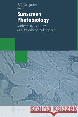 Sunscreen Photobiology: Molecular, Cellular and Physiological Aspects Francis P. Gasparro 9783662101377 Springer