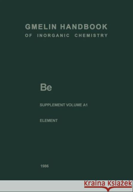 Be Beryllium: The Element. Production, Atom, Molecules, Chemical Behavior, Toxicology Kugler, Hans K. 9783662103197
