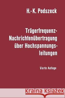 Trägerfrequenz-Nachrichtenübertragung Über Hochspannungsleitungen Podszeck, Heinrich-K 9783662105863