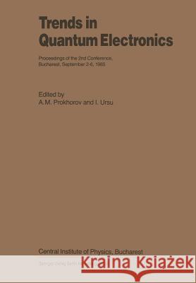 Trends in Quantum Electronics: Proceedings of the 2nd Conference, Bucharest, September 2-6, 1985 Prokhorov, A. M. 9783662106266 Springer