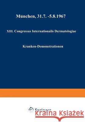 XIII. Congressus Internationalis Dermatologiae: München, 31.7.-5.8.1967 Jadassohn, Werner 9783662110102 Springer