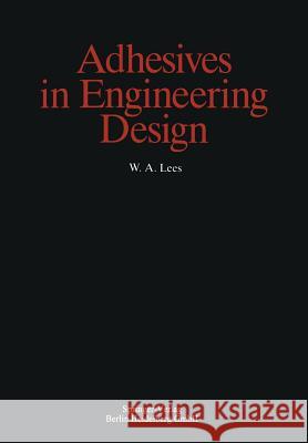 Adhesives in Engineering Design W. a. Lees 9783662110348 Springer