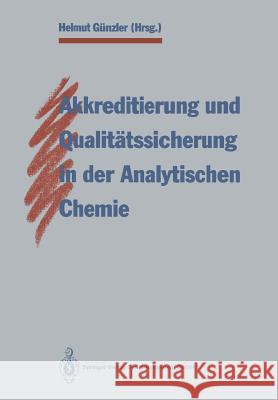 Akkreditierung Und Qualitätssicherung in Der Analytischen Chemie Günzler, Helmut 9783662110997 Springer