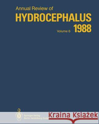 Annual Review of Hydrocephalus: Volume 6 1988 Matsumoto, Satoshi 9783662111543 Springer