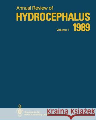 Annual Review of Hydrocephalus: Volume 7 1989 Matsumoto, Satoshi 9783662111574 Springer