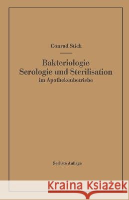 Bakteriologie Serologie Und Sterilisation Im Apothekenbetriebe: Mit Eingehender Berücksichtigung Der Herstellung Steriler Lösungen in Ampullen in Apot Stich, Conrad 9783662112229 Springer