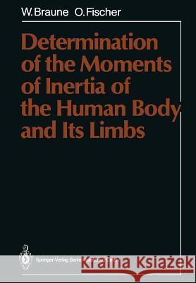 Determination of the Moments of Inertia of the Human Body and Its Limbs Wilhelm Braune Otto Fischer Paul Maquet 9783662112380