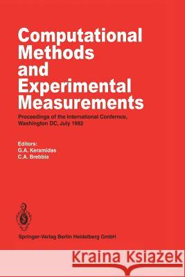 Computational Methods and Experimental Measurements: Proceedings of the International Conference, Washington D.C., July 1982 Keramidas, G. a. 9783662113554 Springer