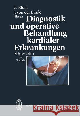 Diagnostik Und Operative Behandlung Kardialer Erkrankungen U. Blum J. Vo J. Von Der Emde 9783662114728 Steinkopff-Verlag Darmstadt