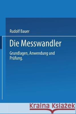Die Messwandler: Grundlagen, Anwendung Und Prüfung Bauer, Rudolf 9783662115152