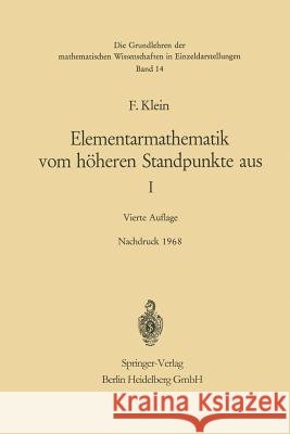 Elementarmathematik Vom Höheren Standpunkte Aus, I: Arithmetik - Algebra - Analysis Klein, Felix 9783662116531