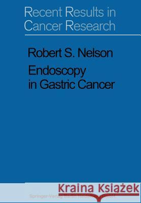 Endoscopy in Gastric Cancer R. S. Nelson 9783662116715 Springer
