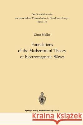 Foundations of the Mathematical Theory of Electromagnetic Waves Carl Müller 9783662117750