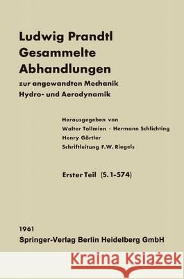 Ludwig Prandtl Gesammelte Abhandlungen: Zur Angewandten Mechanik, Hydro- Und Aerodynamik Riegels, F. W. 9783662118375 Springer