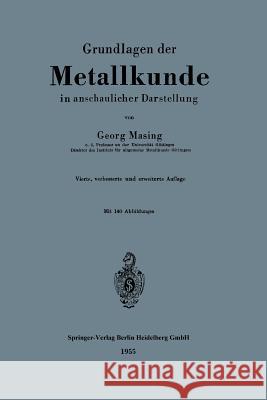 Grundlagen Der Metallkunde in Anschaulicher Darstellung Georg Masing 9783662119198 Springer