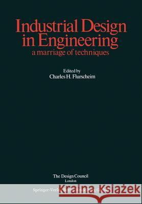 Industrial Design in Engineering: A Marriage of Techniques Flurscheim, C. H. 9783662120590 Springer