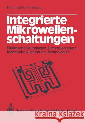 Integrierte Mikrowellenschaltungen: Elektrische Grundlagen, Dimensionierung, Technische Ausführung, Technologien Hoffmann, R. K. 9783662120989 Springer