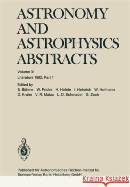 Astronomy and Astrophysics Abstracts: Literature 1982, Part 1 Böhme, S. 9783662123362 Springer