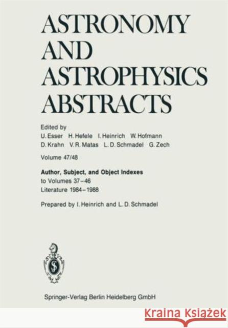 Author, Subject, and Object Indexes to Volumes 37-46. Literature 1984-1988 Astronomisches Recheninstitut, Heidelber 9783662123515 Springer