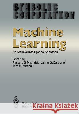 Machine Learning: An Artificial Intelligence Approach Michalski, R. S. 9783662124079 Springer