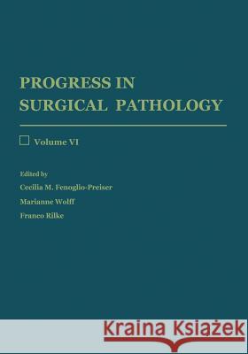 Progress in Surgical Pathology: Volume VI Fenoglio-Preiser, Cecilia M. 9783662128190 Springer