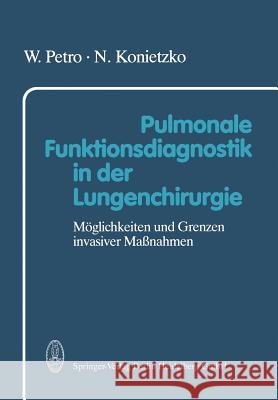 Pulmonale Funktionsdiagnostik in Der Lungenchirurgie: Möglichkeiten Und Grenzen Invasiver Maßnahmen Petro, W. 9783662128558 Steinkopff-Verlag Darmstadt