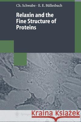 Relaxin and the Fine Structure of Proteins Christian Schwabe Erika E. Bullesbach 9783662129111 Springer