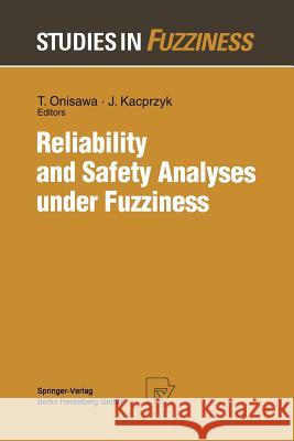 Reliability and Safety Analyses Under Fuzziness Onisawa, Takehisa 9783662129135 Physica-Verlag