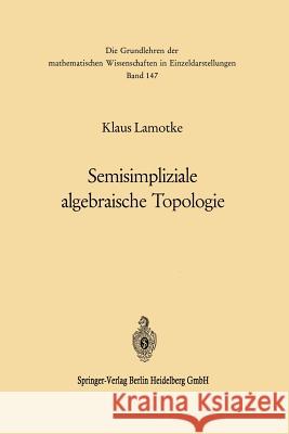 Semisimpliziale Algebraische Topologie Lamotke, Klaus 9783662129890 Springer