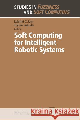 Soft Computing for Intelligent Robotic Systems Toshio Fukuda 9783662130032