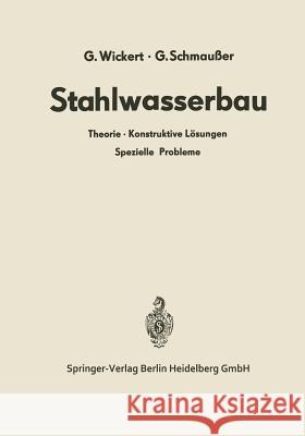 Stahlwasserbau: Theorie - Konstruktive Lösungen Spezielle Probleme Wickert, Gerhard 9783662130384 Springer