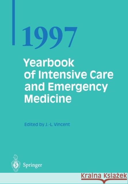 Yearbook of Intensive Care and Emergency Medicine 1997 Prof Jean Vincent 9783662134528 Springer