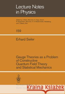 Gauge Theories as a Problem of Constructive Quantum Field Theory and Statistical Mechanics E. Seiler 9783662135204 Springer