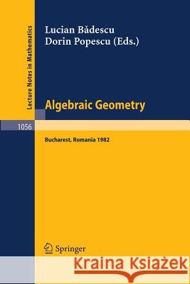 Algebraic Geometry: Proceedings of the International Conference Held in Bucharest, Romania, August 2-7, 1982 Badescu, L. 9783662135433 Springer