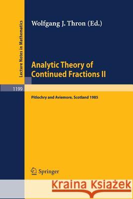 Analytic Theory of Continued Fractions II: Proceedings of a Seminar-Workshop Held in Pitlochry and Aviemore, Scotland June 13 -29, 1985 Thron, Wolfgang J. 9783662135952 Springer