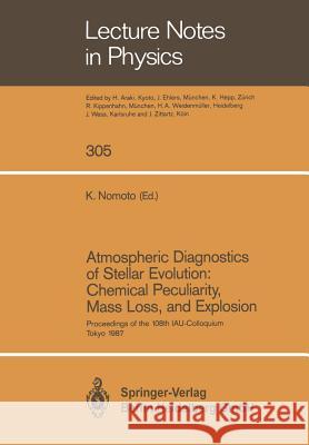 Atmospheric Diagnostics of Stellar Evolution: Chemical Peculiarity, Mass Loss, and Explosion: Proceedings of the 108th Colloquium of the International Nomoto, Ken'ichi 9783662137017