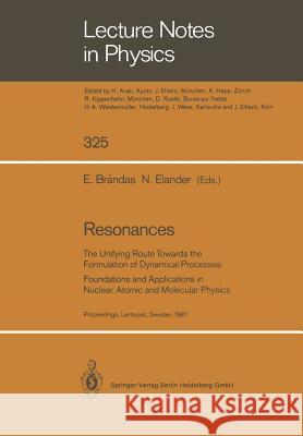 Resonances: The Unifying Route Towards the Formulation of Dynamical Processes Foundations and Applications in Nuclear, Atomic and Molecular Physics Erkki Brändas, Nils Elander 9783662137253 Springer-Verlag Berlin and Heidelberg GmbH & 