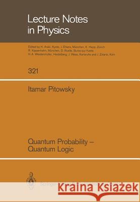 Quantum Probability -- Quantum Logic Pitowsky, Itamar 9783662137352 Springer