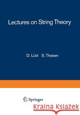 Lectures on String Theory Dieter Lust Stefan Theisen 9783662137437 Springer