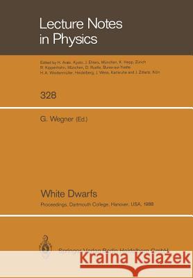 White Dwarfs: Proceedings of IAU Colloquium No. 114, Held at Dartmouth College, Hanover, New Hampshire, USA, August 15–19, 1988 Gary Wegner 9783662137451 Springer-Verlag Berlin and Heidelberg GmbH & 